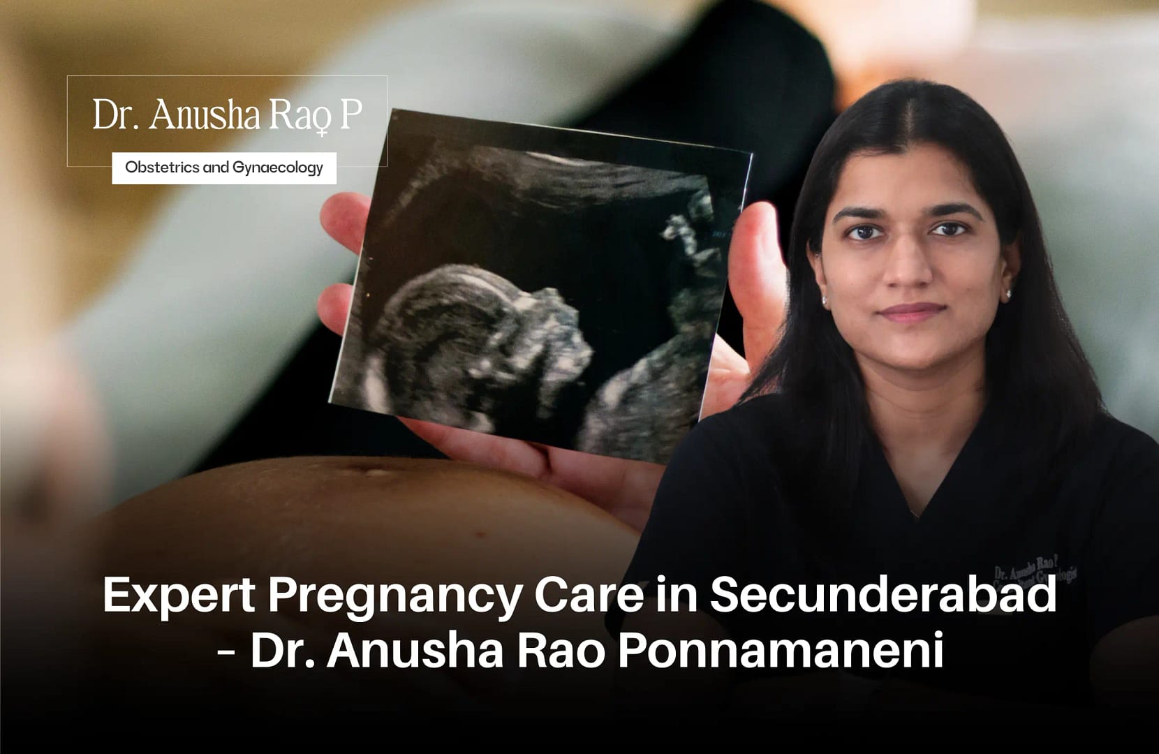 Expert Pregnancy Care in Secunderabad – Dr. Anusha Rao Ponnamaneni