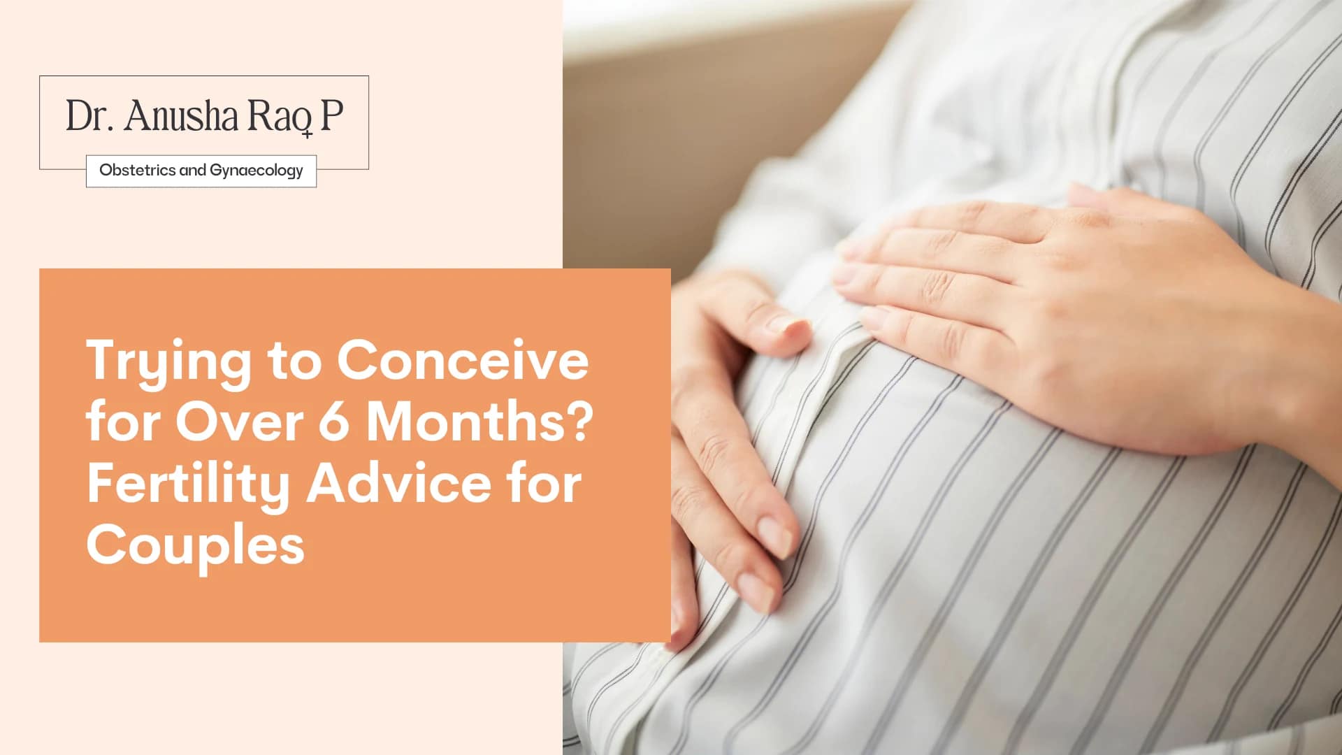 Fertility awareness image showing a couple’s hands resting on a woman’s abdomen with text about trying to conceive for over six months, featuring Dr. Anusha Rao P, Obstetrics and Gynaecology fertility advice for couples.